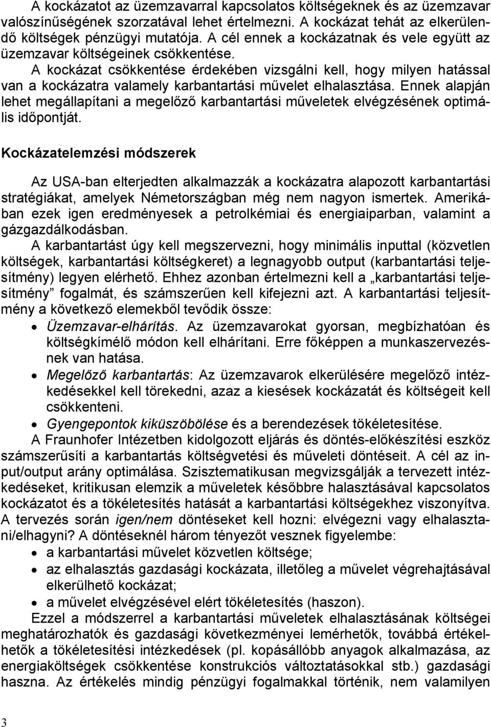 A kockázat csökkentése érdekében vizsgálni kell, hogy milyen hatással van a kockázatra valamely karbantartási művelet elhalasztása.