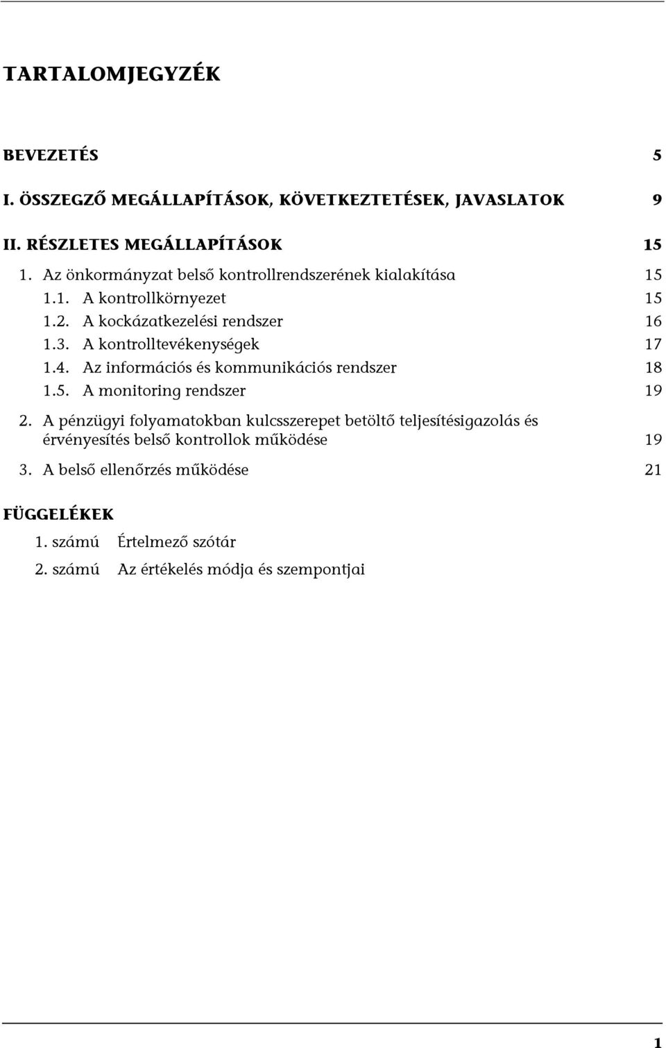 A kontrolltevékenységek 17 1.4. Az információs és kommunikációs rendszer 18 1.5. A monitoring rendszer 19 2.