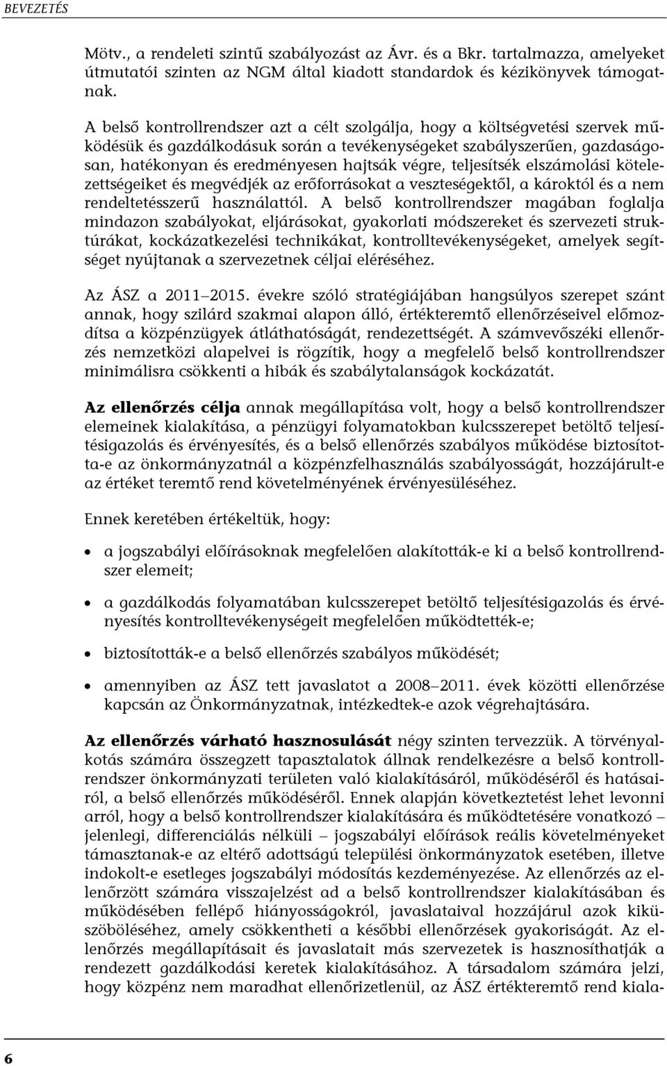 teljesítsék elszámolási kötelezettségeiket és megvédjék az erőforrásokat a veszteségektől, a károktól és a nem rendeltetésszerű használattól.