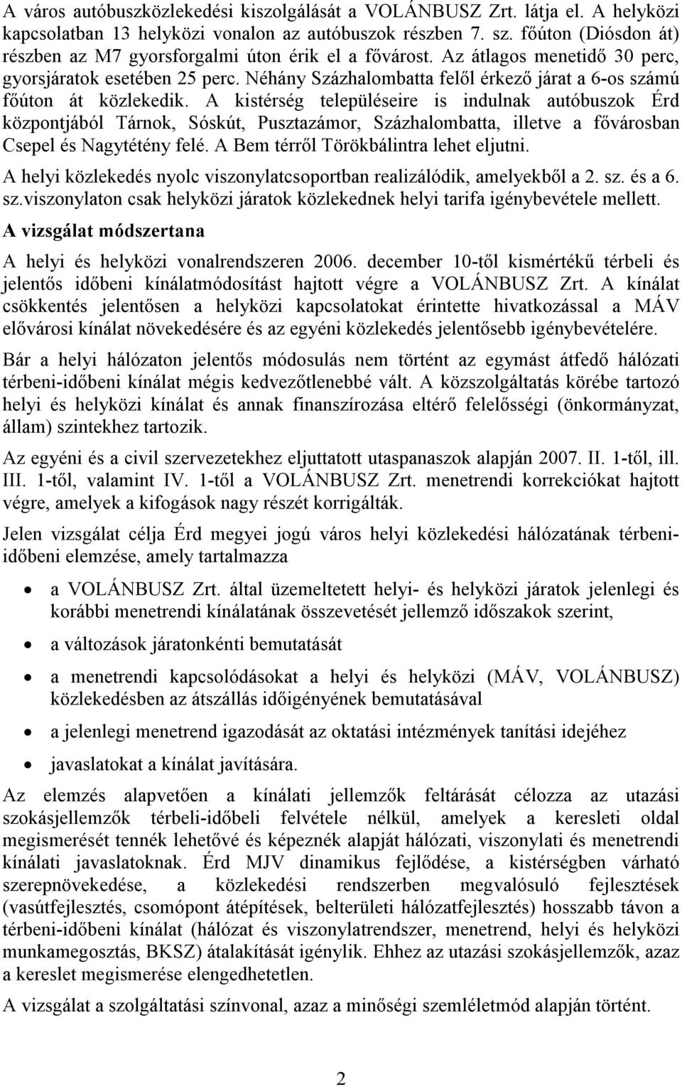 Néhány Százhalombatta felıl érkezı járat a 6-os számú fıúton át közlekedik.