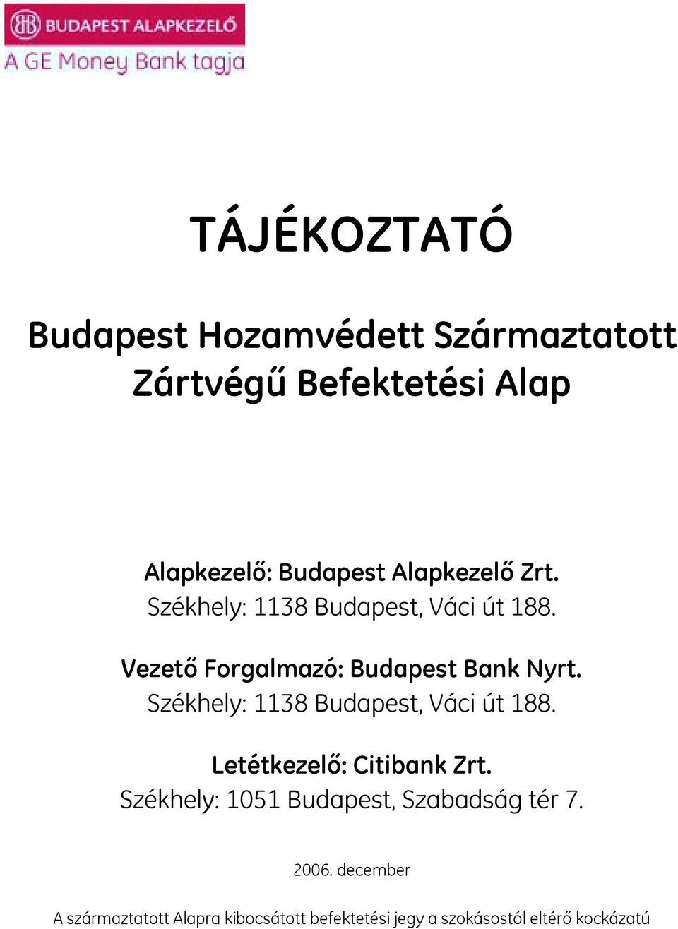 Székhely: 1138 Budapest, Váci út 188. Letétkezelő: Citibank Zrt.