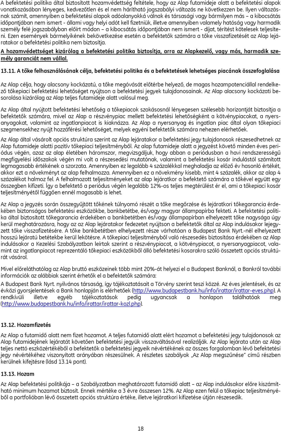 Ilyen változásnak számít, amennyiben a befektetési alapok adóalanyokká válnak és társasági vagy bármilyen más a kibocsátás időpontjában nem ismert - állami vagy helyi adót kell fizetniük, illetve