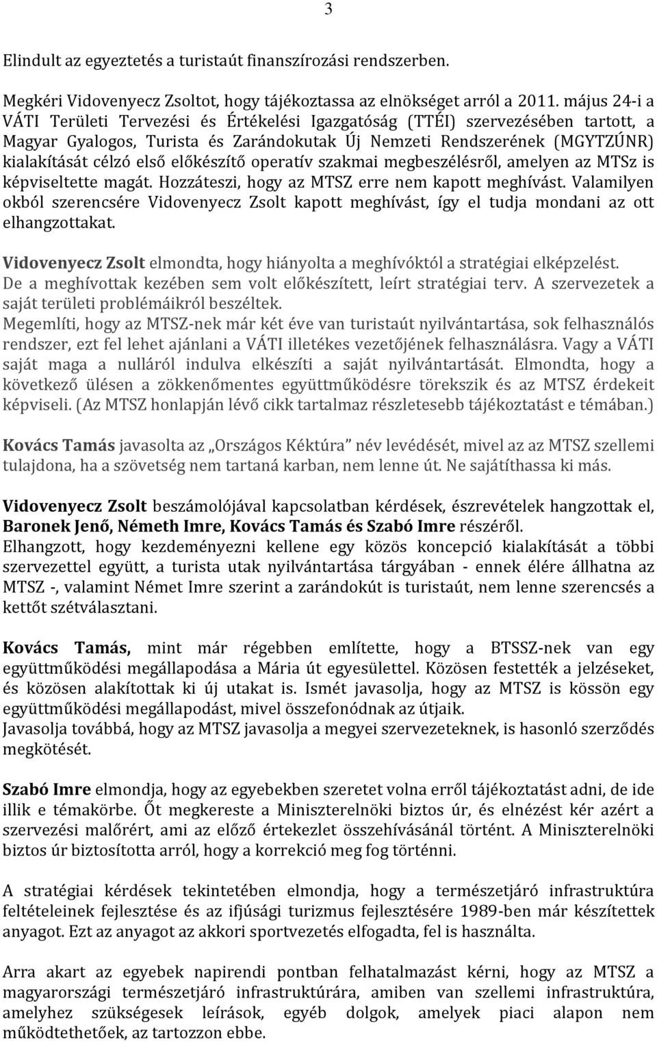 előkészítő operatív szakmai megbeszélésről, amelyen az MTSz is képviseltette magát. Hozzáteszi, hogy az MTSZ erre nem kapott meghívást.