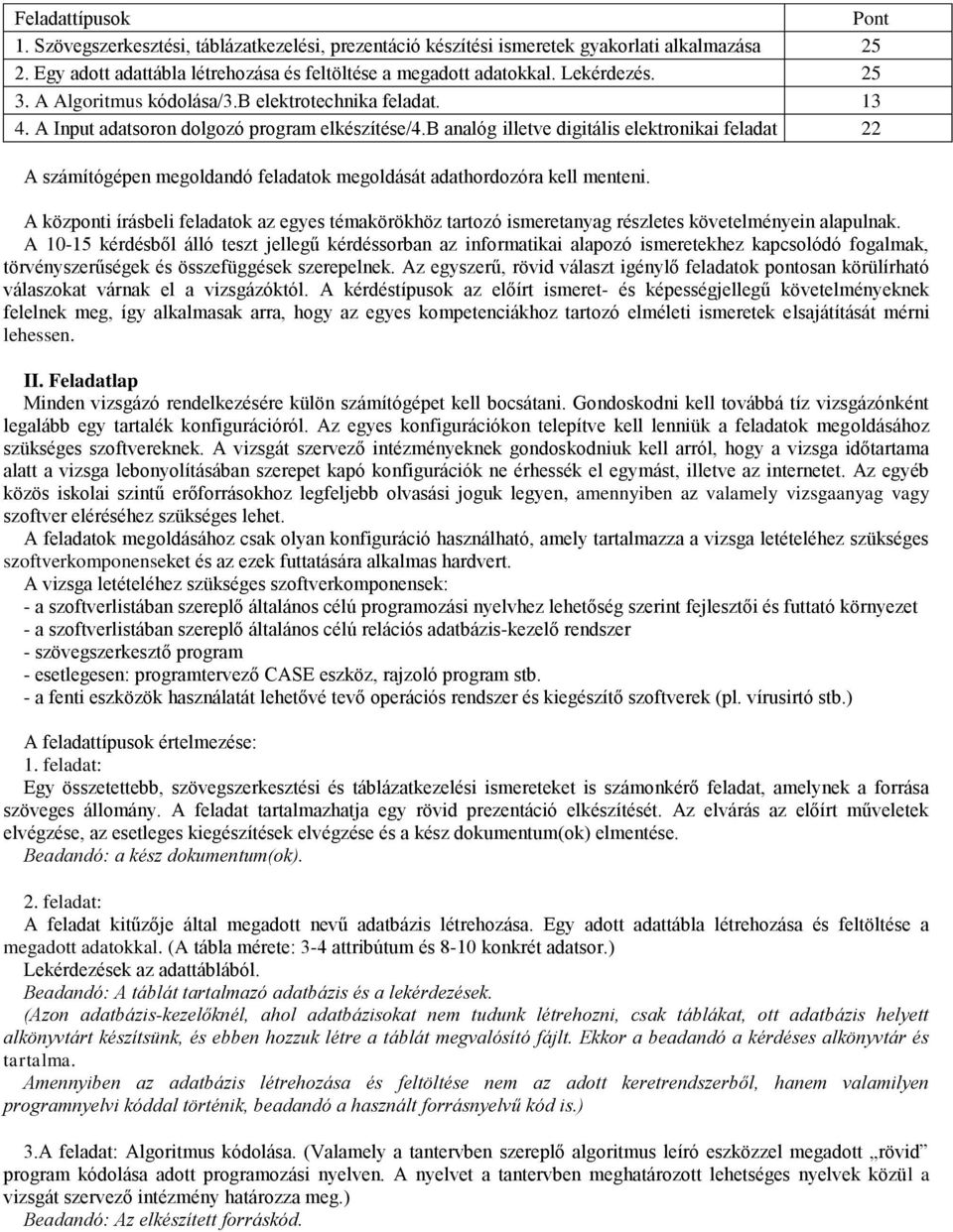 b analóg illetve digitális elektronikai feladat 22 A számítógépen megoldandó feladatok megoldását adathordozóra kell menteni.