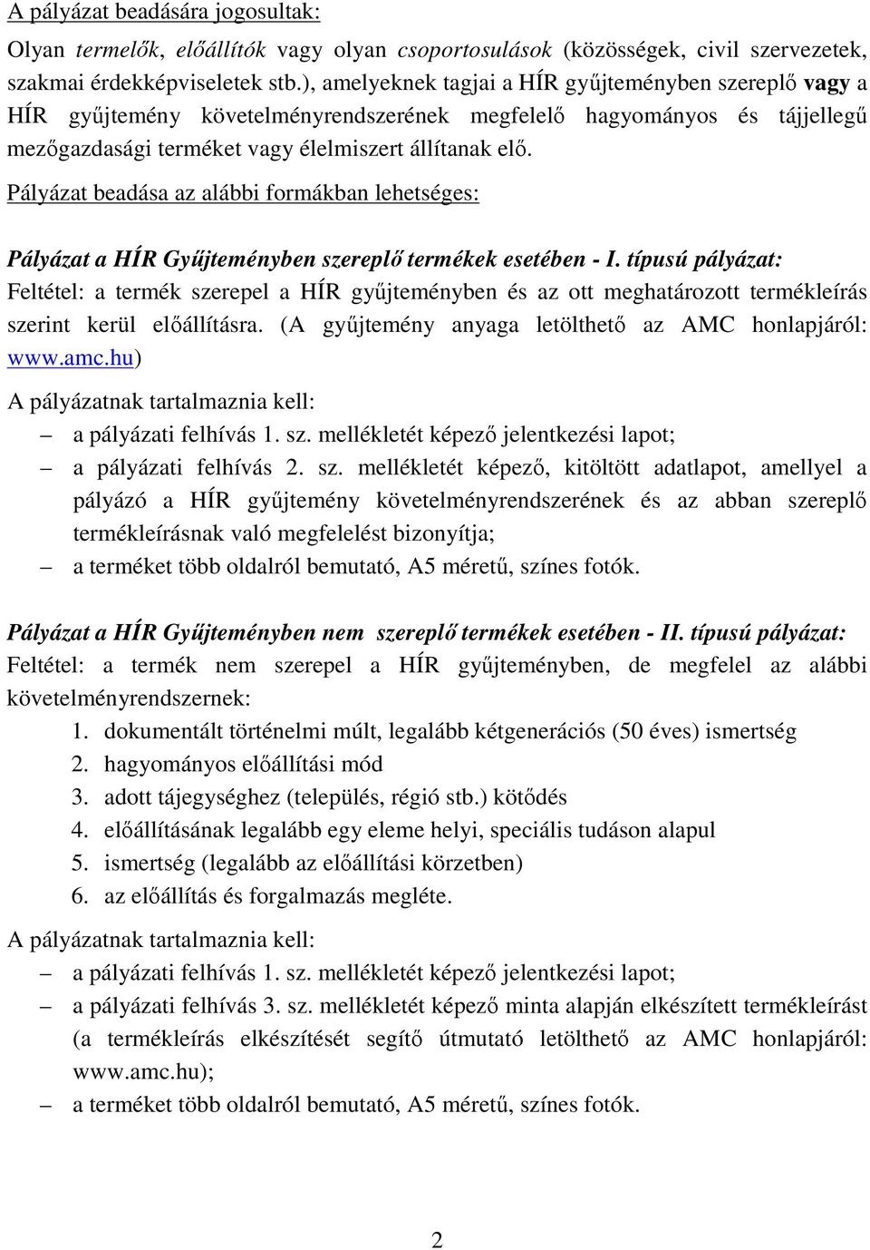 Pályázat beadása az alábbi formákban lehetséges: Pályázat a HÍR Győjteményben szereplı termékek esetében - I.