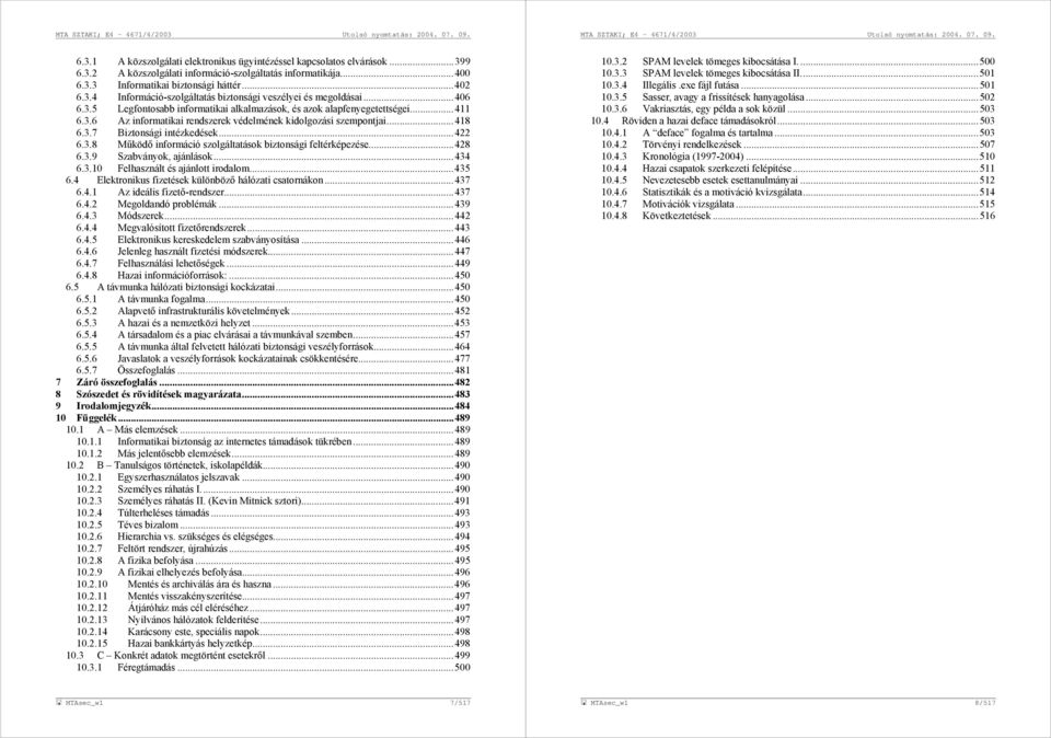 3.8 Működő információ szolgáltatások biztonsági feltérképezése...428 6.3.9 Szabványok, ajánlások...434 6.3.10 Felhasznált és ajánlott irodalom...435 6.