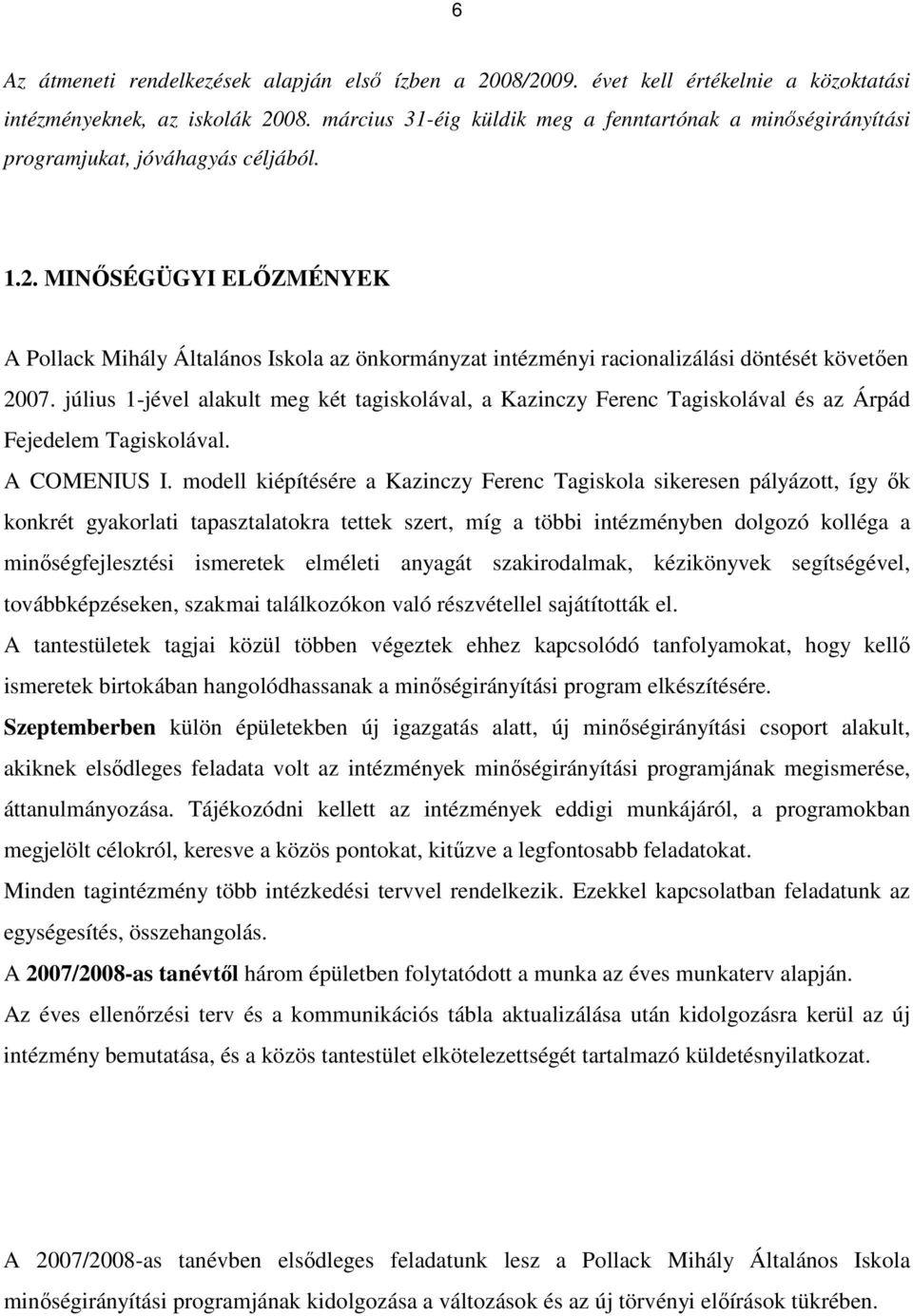 MINİSÉGÜGYI ELİZMÉNYEK A Pollack Mihály Általános Iskola az önkormányzat intézményi racionalizálási döntését követıen 2007.