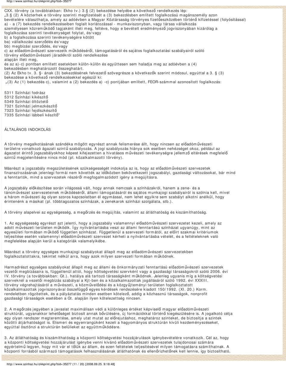 történő kifizetéssel (folyósítással) a) - a (7) bekezdés rendelkezéseiben foglalt korlátozással - munkaviszonyban, vagy társas vállalkozás személyesen közreműködő tagjaként illeti meg, feltéve, hogy