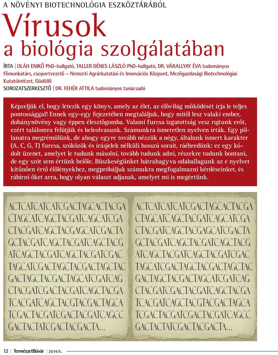 Fehér Attila tudományos tanácsadó Képzeljük el, hogy létezik egy könyv, amely az élet, az élővilág működését írja le teljes pontossággal!