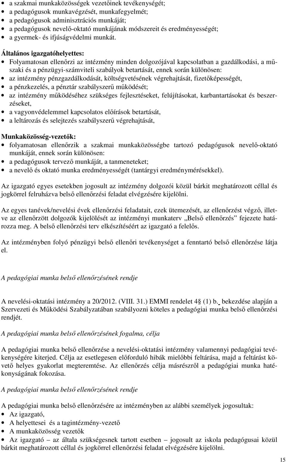 Általános igazgatóhelyettes: Folyamatosan ellenőrzi az intézmény minden dolgozójával kapcsolatban a gazdálkodási, a műszaki és a pénzügyi-számviteli szabályok betartását, ennek során különösen: az