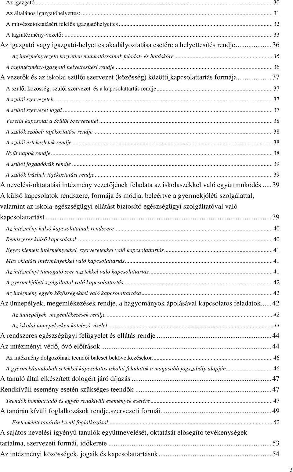 .. 36 A tagintézmény-igazgató helyettesítési rendje... 36 A vezetők és az iskolai szülői szervezet (közösség) közötti kapcsolattartás formája.