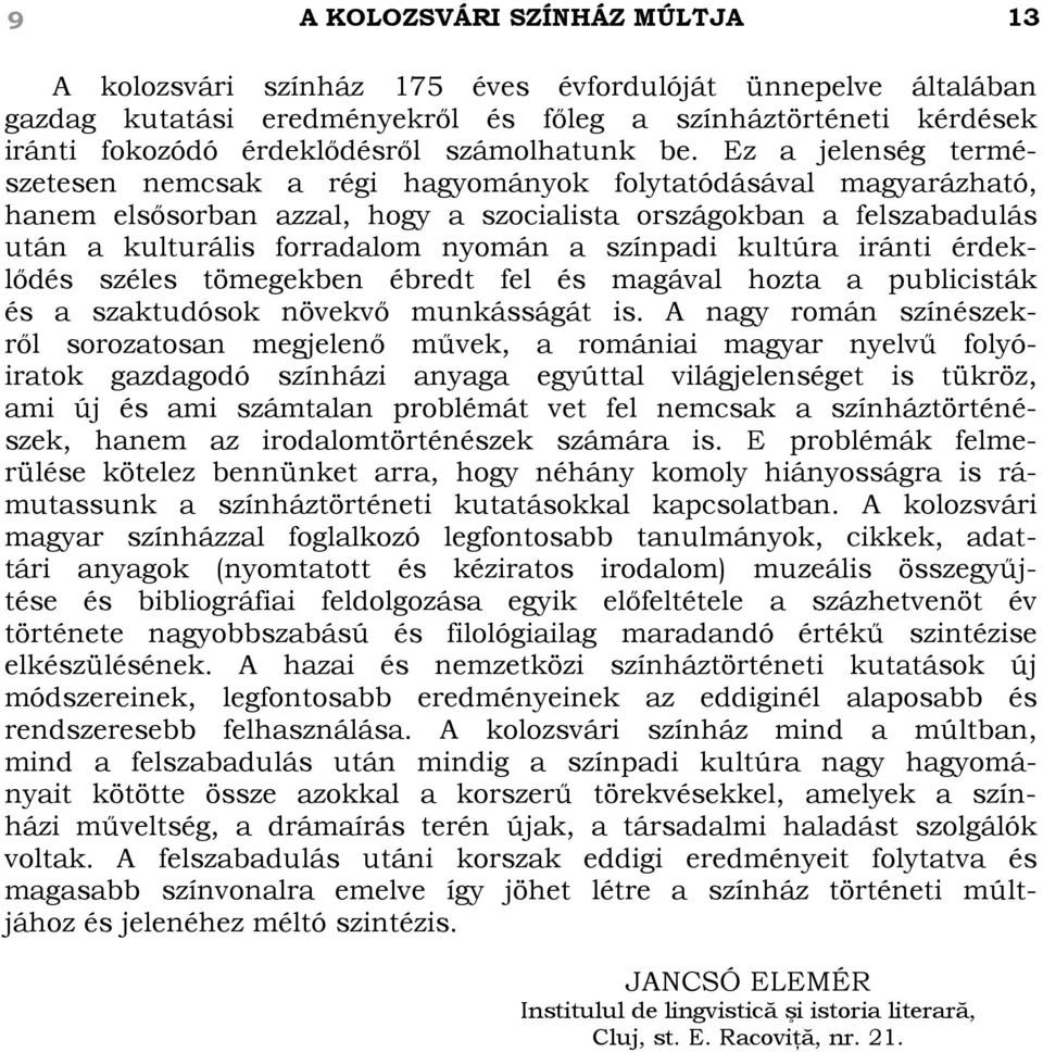 Ez a jelenség természetesen nemcsak a régi hagyományok folytatódásával magyarázható, hanem elsősorban azzal, hogy a szocialista országokban a felszabadulás után a kulturális forradalom nyomán a