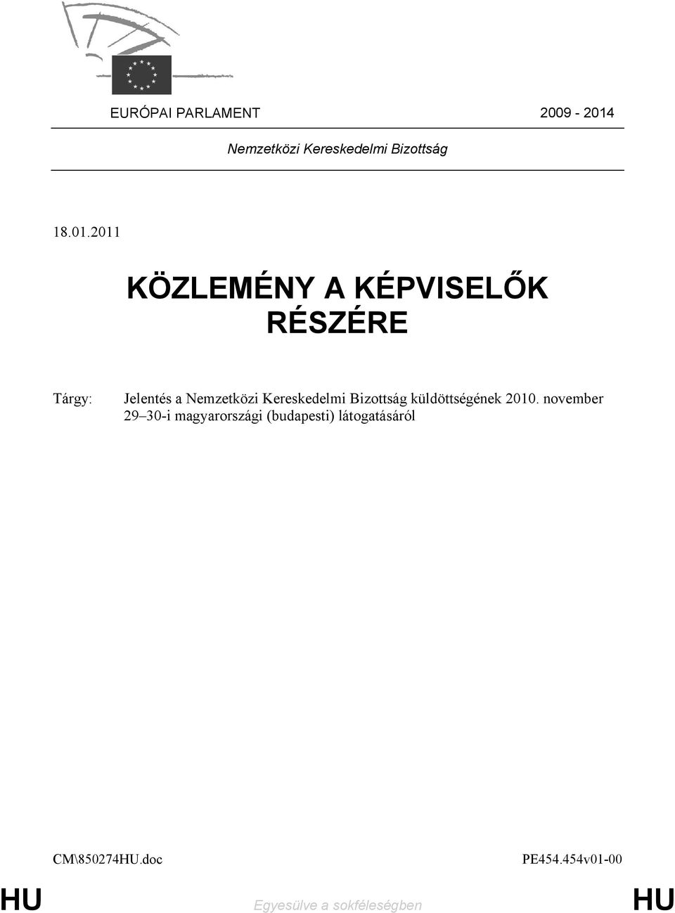2011 KÖZLEMÉNY A KÉPVISELŐK RÉSZÉRE Tárgy: Jelentés a Nemzetközi