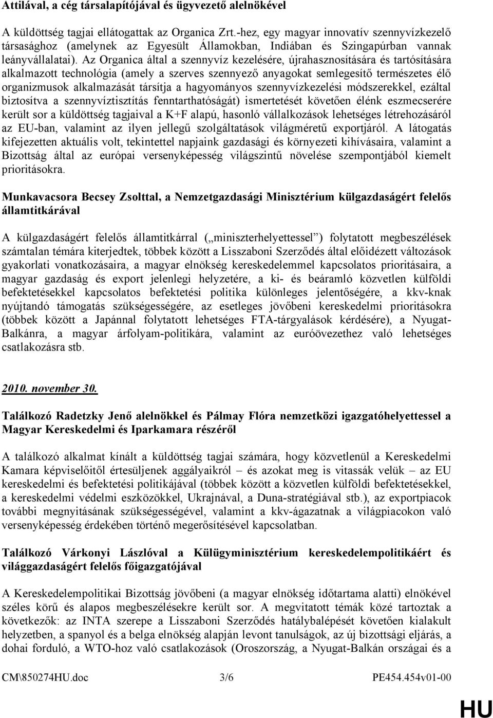 Az Organica által a szennyvíz kezelésére, újrahasznosítására és tartósítására alkalmazott technológia (amely a szerves szennyező anyagokat semlegesítő természetes élő organizmusok alkalmazását