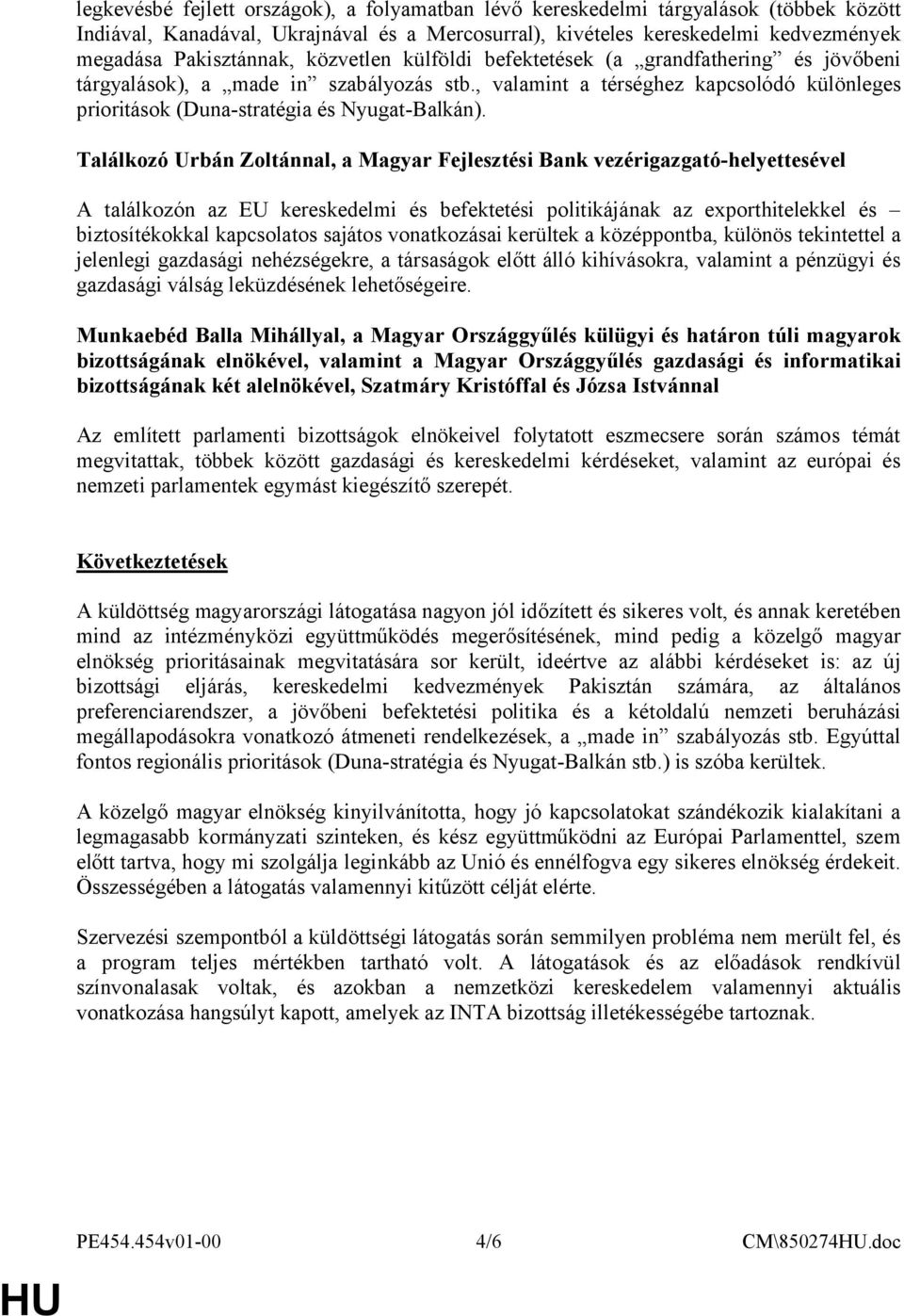 Találkozó Urbán Zoltánnal, a Magyar Fejlesztési Bank vezérigazgató-helyettesével A találkozón az EU kereskedelmi és befektetési politikájának az exporthitelekkel és biztosítékokkal kapcsolatos