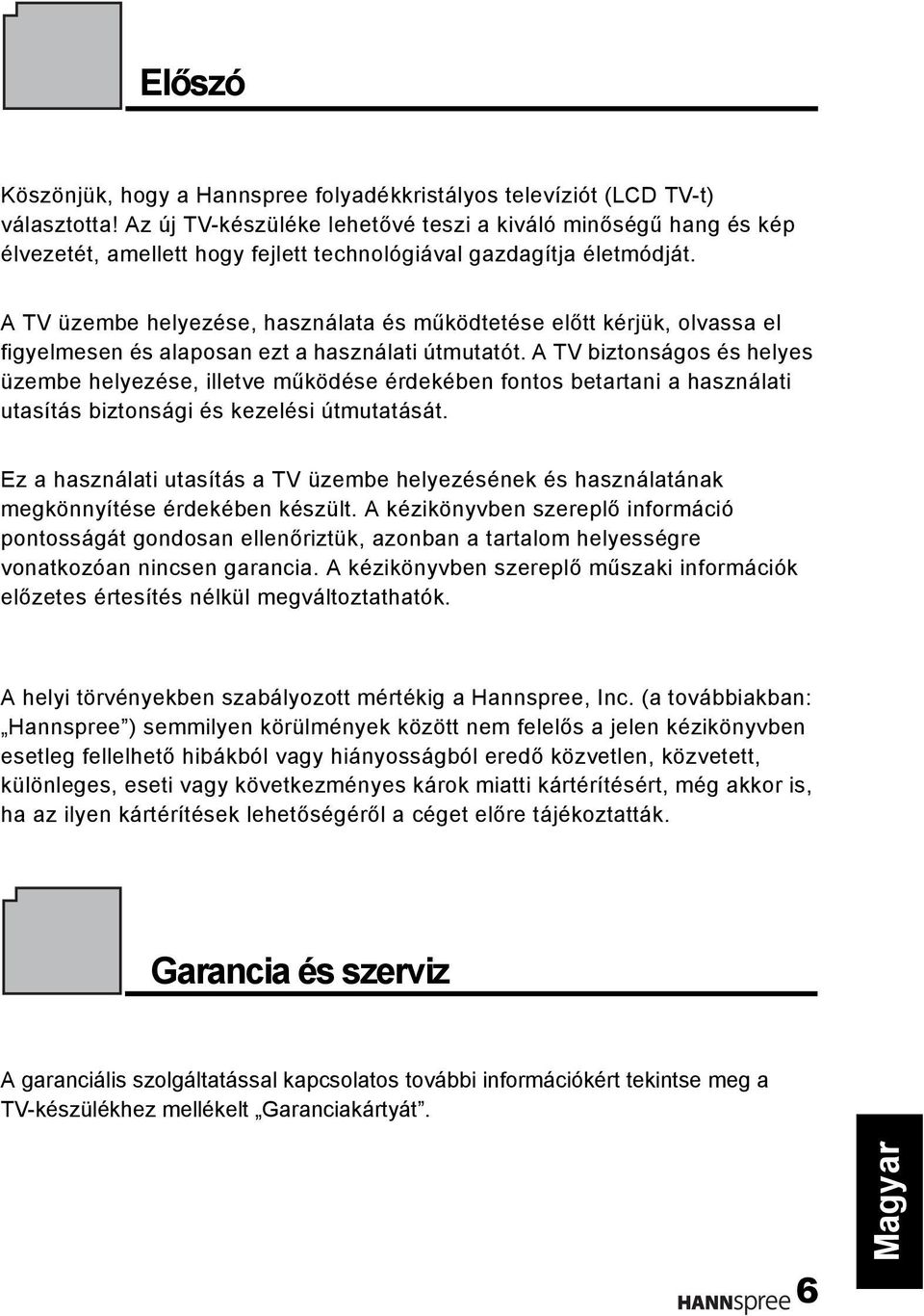 A TV üzembe helyezése, használata és működtetése előtt kérjük, olvassa el figyelmesen és alaposan ezt a használati útmutatót.