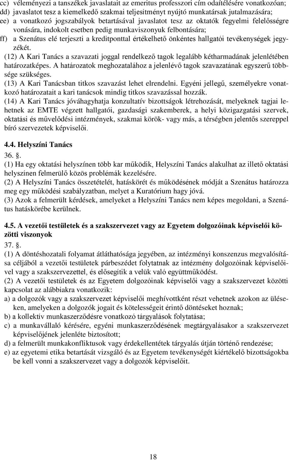 önkéntes hallgatói tevékenységek jegyzékét. (12) A Kari Tanács a szavazati joggal rendelkező tagok legalább kétharmadának jelenlétében határozatképes.