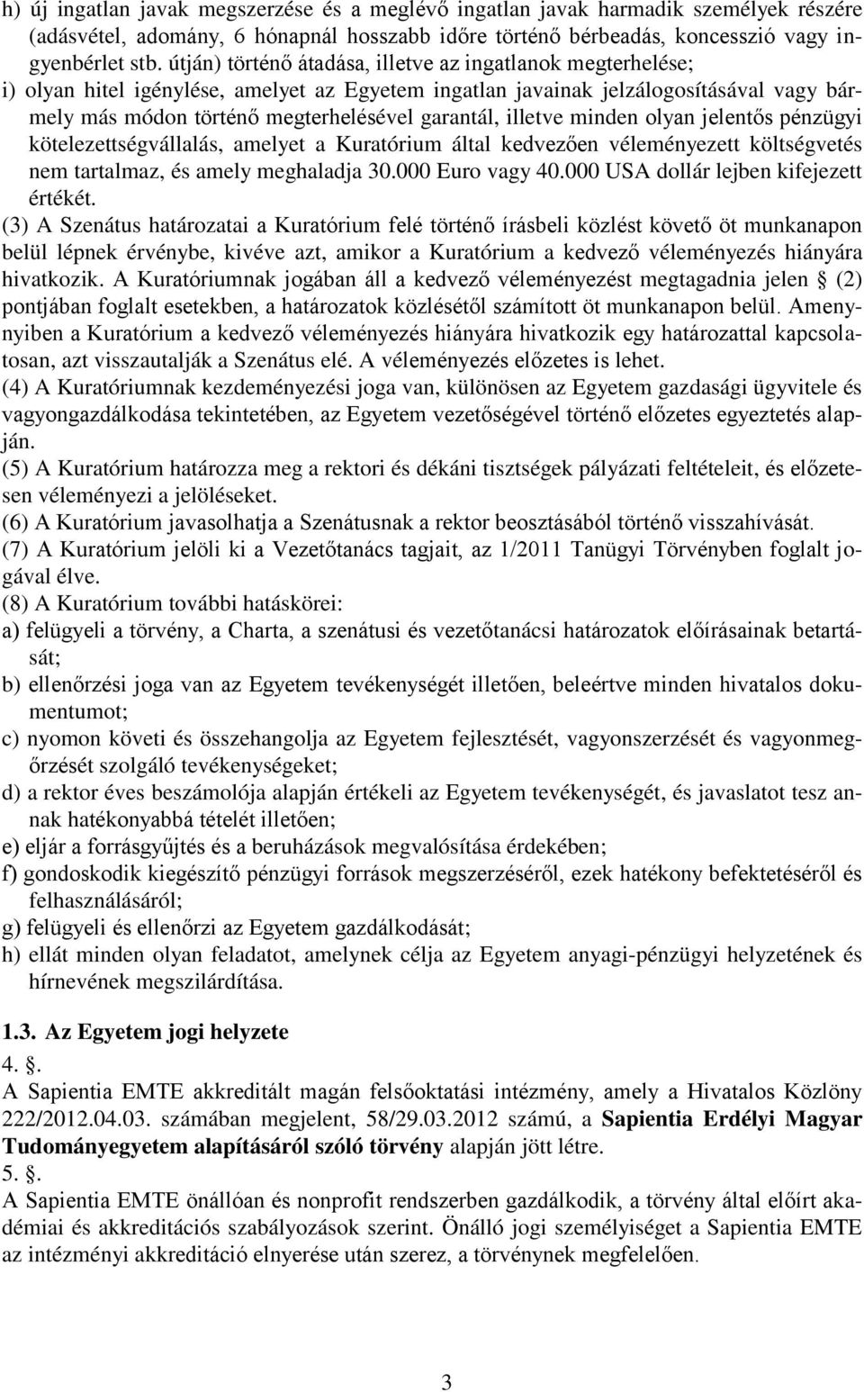 illetve minden olyan jelentős pénzügyi kötelezettségvállalás, amelyet a Kuratórium által kedvezően véleményezett költségvetés nem tartalmaz, és amely meghaladja 30.000 Euro vagy 40.