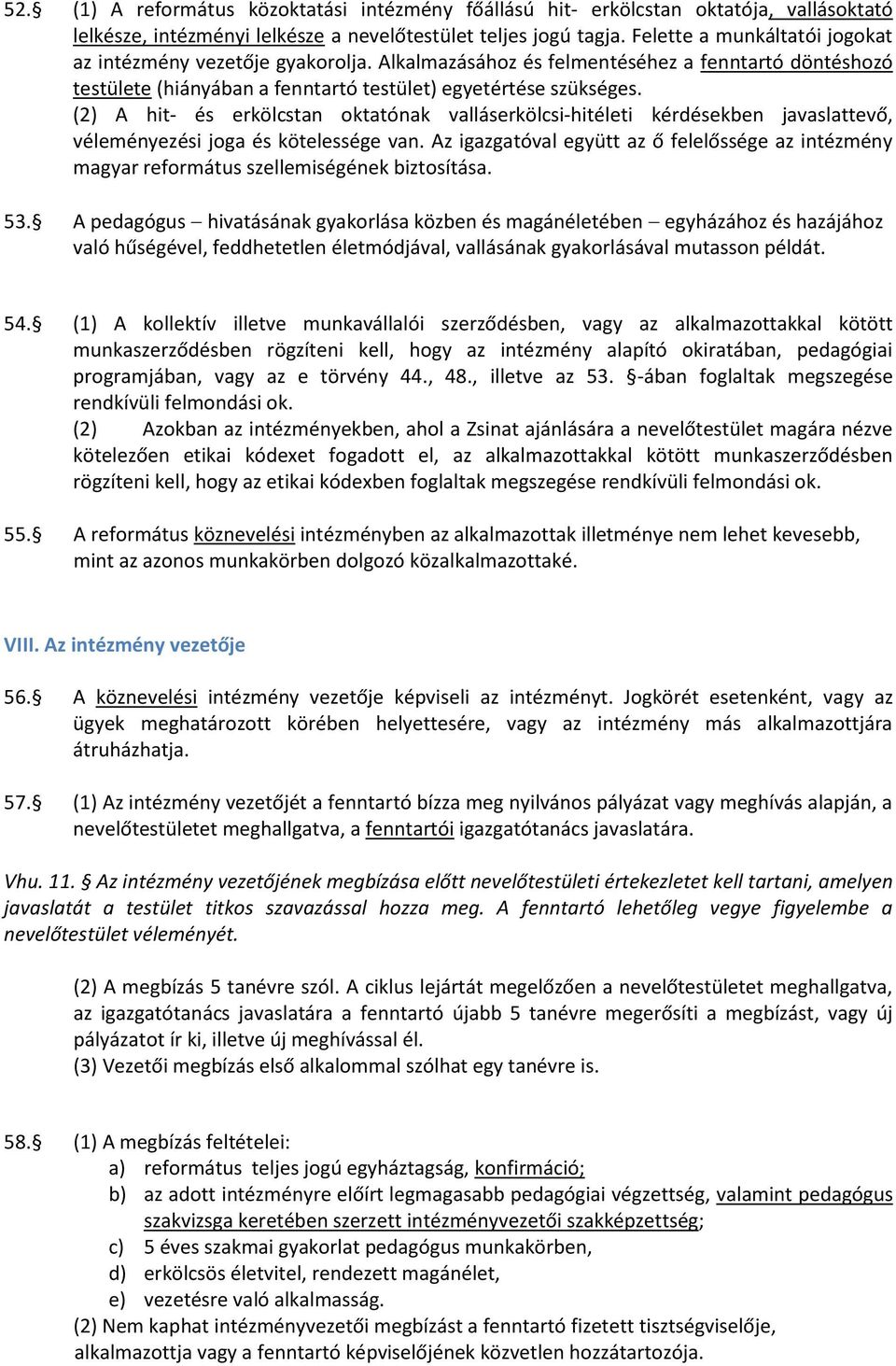 (2) A hit- és erkölcstan oktatónak valláserkölcsi-hitéleti kérdésekben javaslattevő, véleményezési joga és kötelessége van.