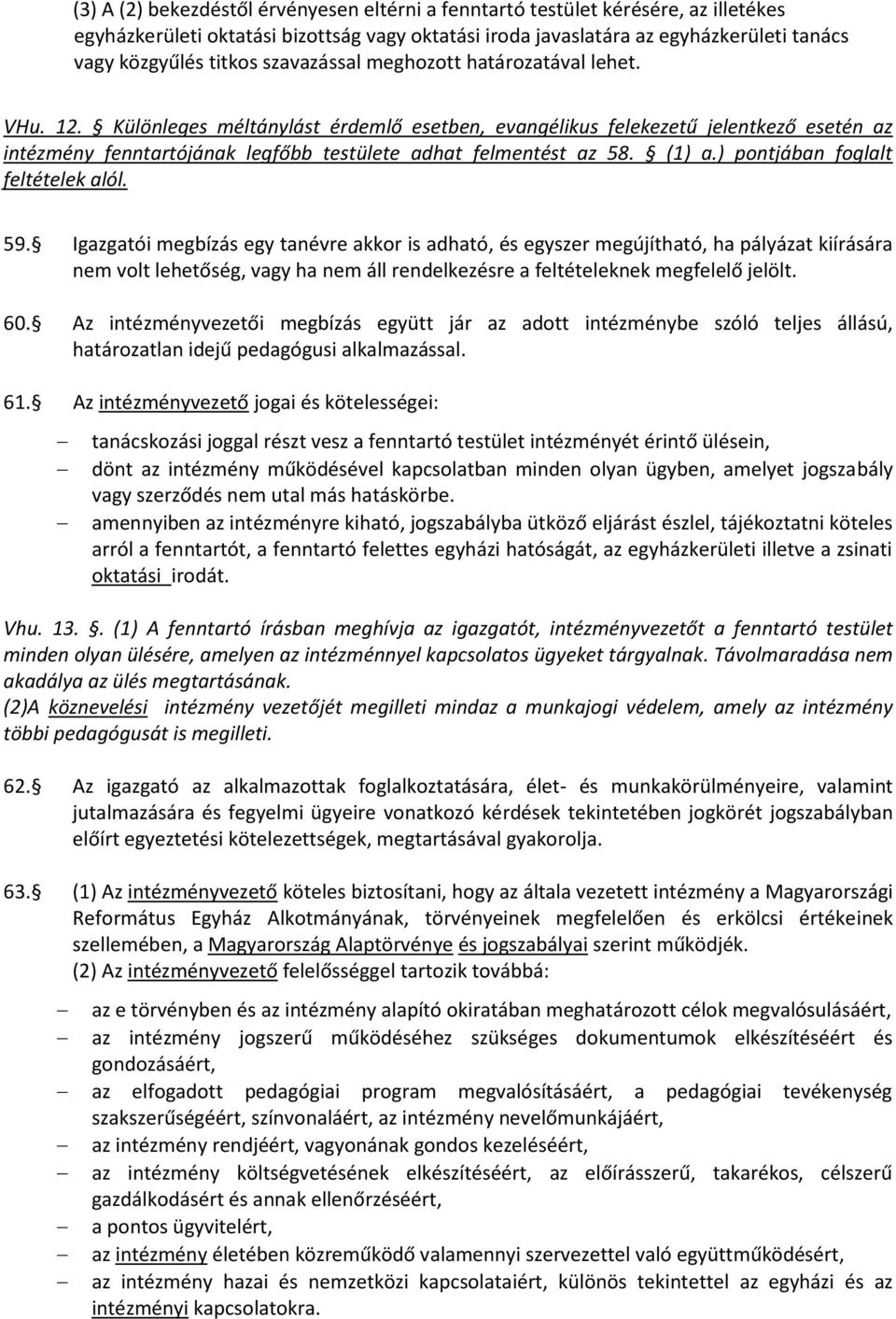 Különleges méltánylást érdemlő esetben, evangélikus felekezetű jelentkező esetén az intézmény fenntartójának legfőbb testülete adhat felmentést az 58. (1) a.) pontjában foglalt feltételek alól. 59.