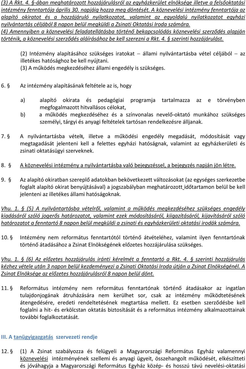 Iroda számára. (4) Amennyiben a köznevelési feladatellátásba történő bekapcsolódás köznevelési szerződés alapján történik, a köznevelési szerződés aláírásához be kell szerezni a Rkt. 4.