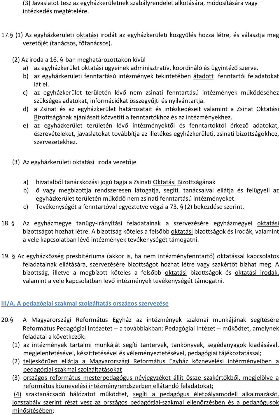 -ban meghatározottakon kívül a) az egyházkerület oktatási ügyeinek adminisztratív, koordináló és ügyintéző szerve.