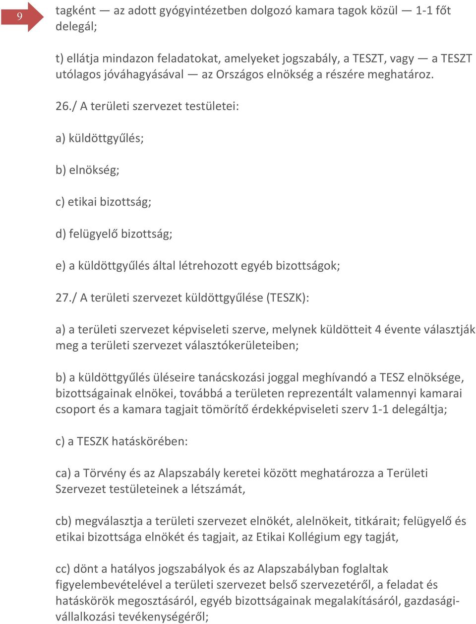 / A területi szervezet testületei: a) küldöttgyűlés; b) elnökség; c) etikai bizottság; d) felügyelő bizottság; e) a küldöttgyűlés által létrehozott egyéb bizottságok; 27.