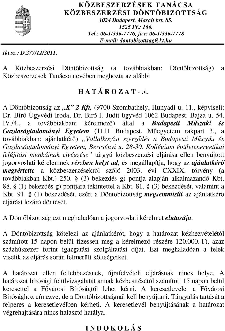 11., képviseli: Dr. Biró Ügyvédi Iroda, Dr. Biró J. Judit ügyvéd 1062 Budapest, Bajza u. 54. IV./4.