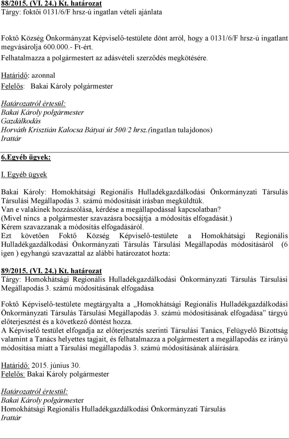 Egyéb ügyek Bakai Károly: Homokhátsági Regionális Hulladékgazdálkodási Önkormányzati Társulás Társulási Megállapodás 3. számú módosítását írásban megküldtük.