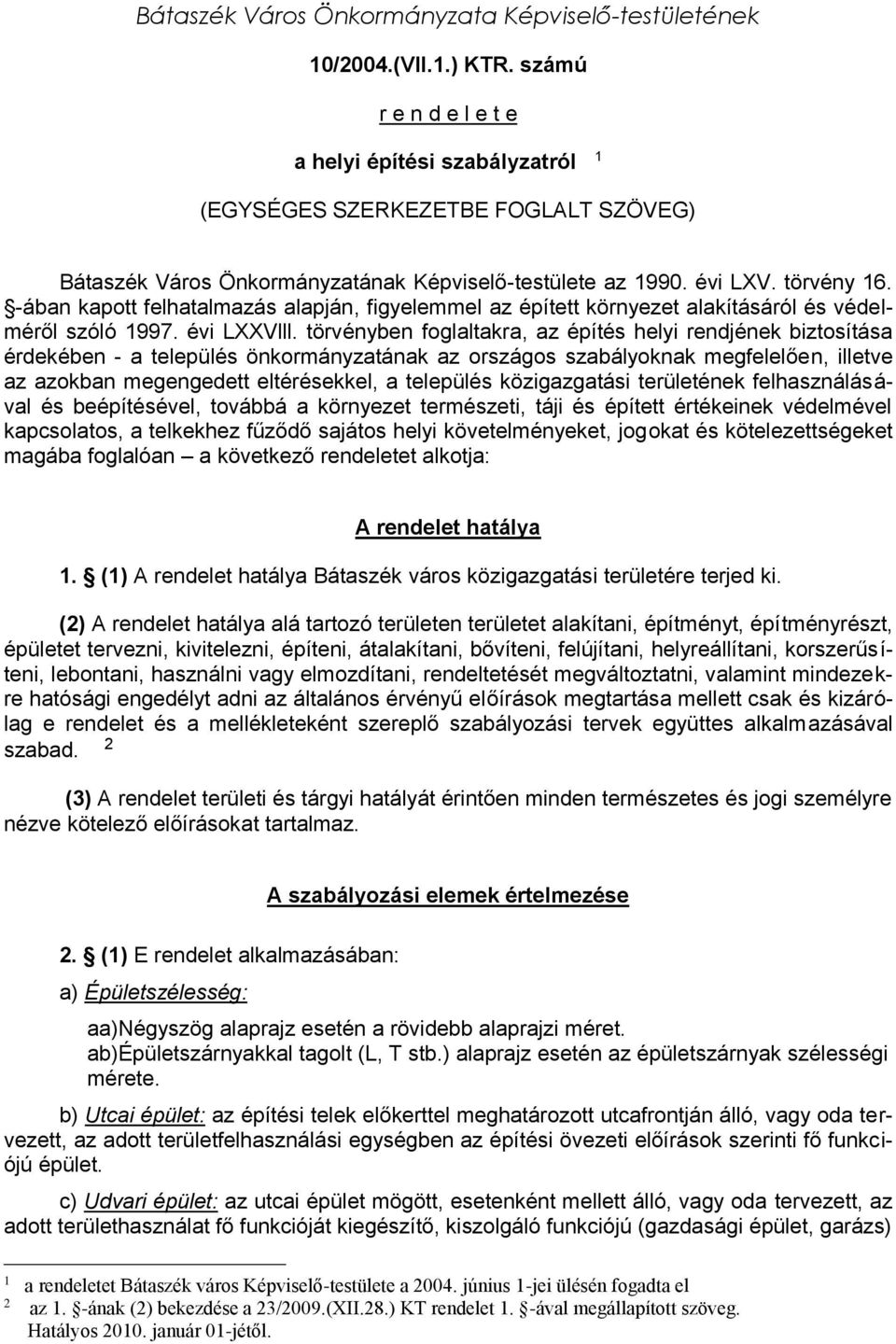 -ában kapott felhatalmazás alapján, figyelemmel az épített környezet alakításáról és védelméről szóló 1997. évi LXXVlll.