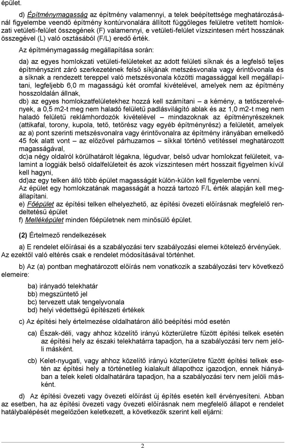 összegének (F) valamennyi, e vetületi-felület vízszintesen mért hosszának összegével (L) való osztásából (F/L) eredő érték.