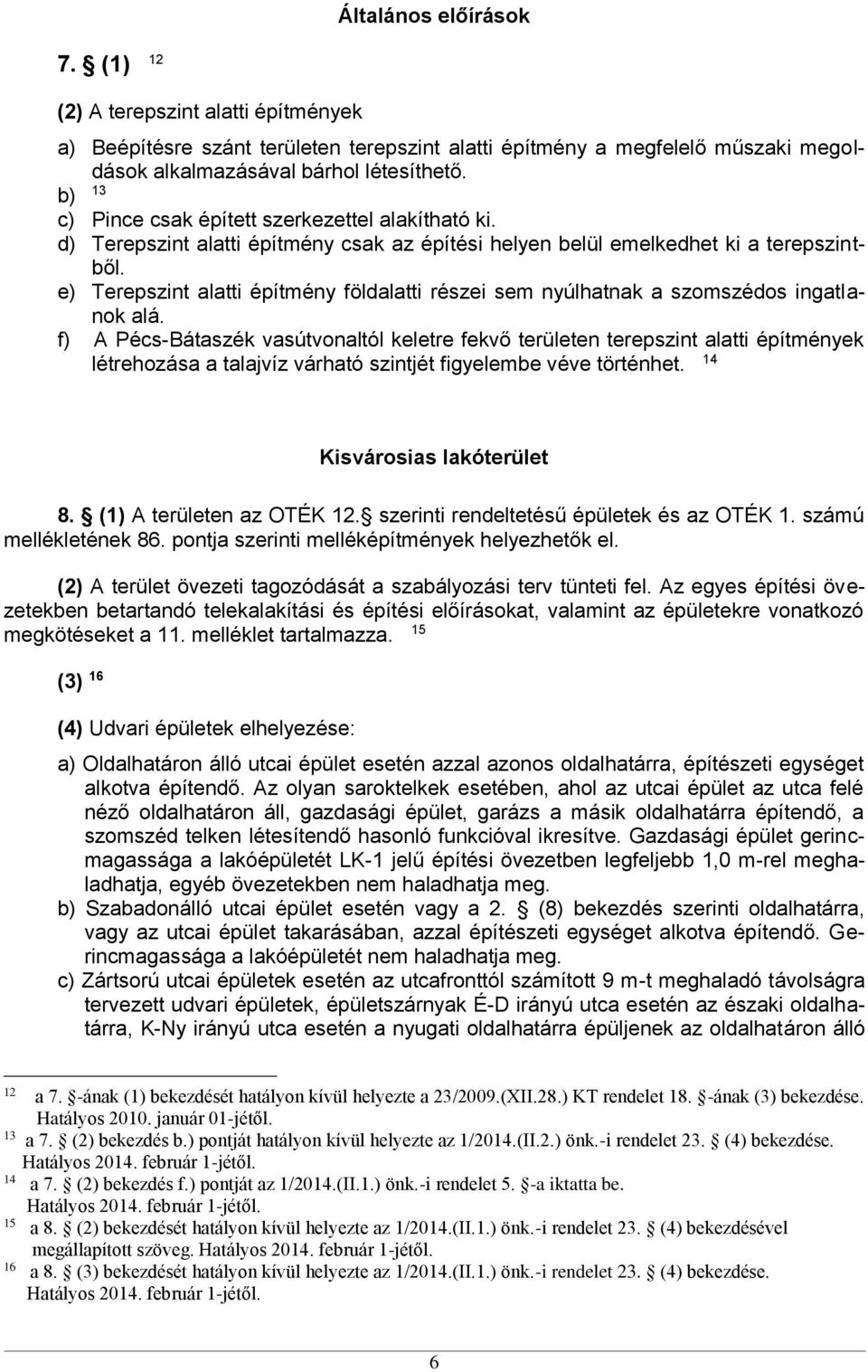 e) Terepszint alatti építmény földalatti részei sem nyúlhatnak a szomszédos ingatlanok alá.