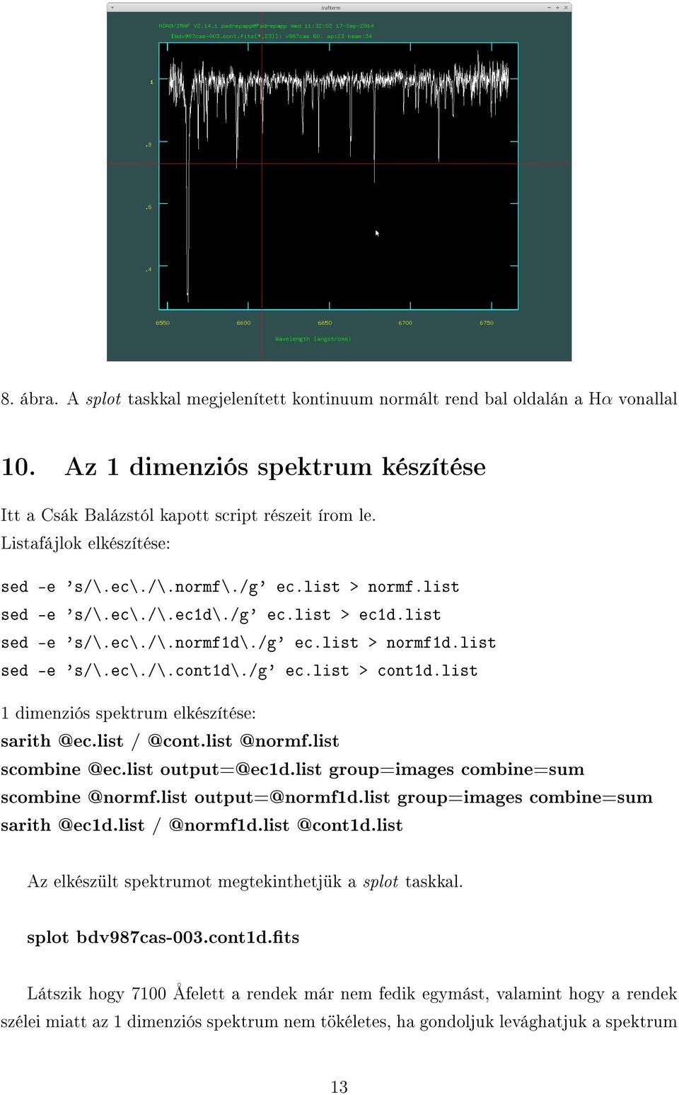 /g' ec.list > cont1d.list 1 dimenziós spektrum elkészítése: sarith @ec.list / @cont.list @normf.list scombine @ec.list output=@ec1d.list group=images combine=sum scombine @normf.list output=@normf1d.