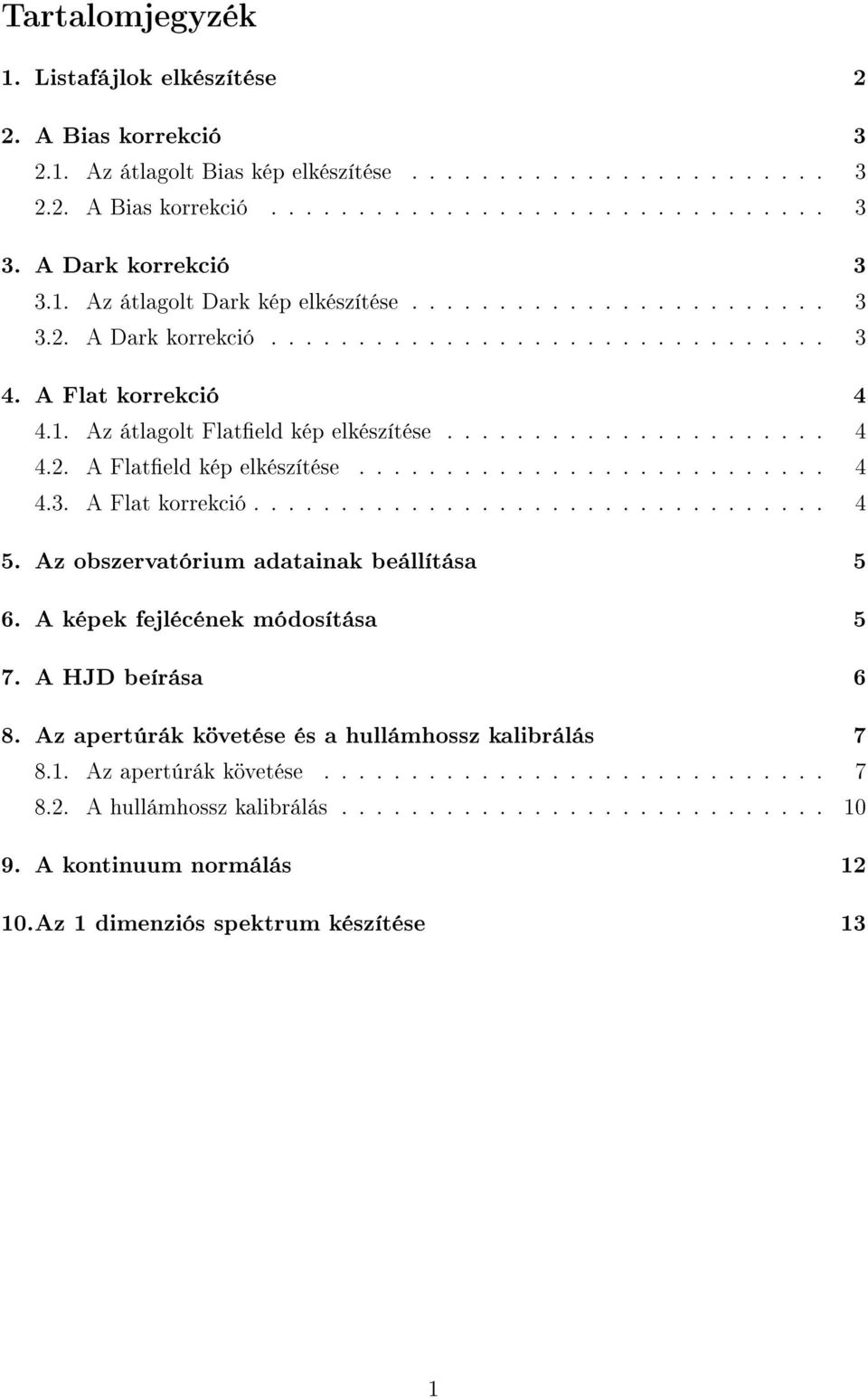 ..................... 4 4.2. A Flateld kép elkészítése........................... 4 4.3. A Flat korrekció................................. 4 5. Az obszervatórium adatainak beállítása 5 6.