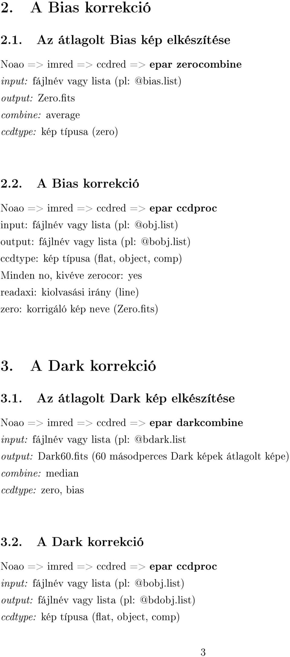 list) ccdtype: kép típusa (at, object, comp) Minden no, kivéve zerocor: yes readaxi: kiolvasási irány (line) zero: korrigáló kép neve (Zero.ts) 3. A Dark korrekció 3.1.