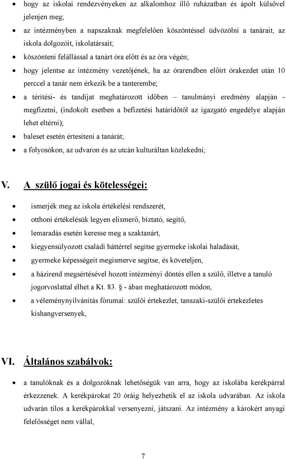 tanterembe; a térítési- és tandíjat meghatározott időben tanulmányi eredmény alapján - megfizetni, (indokolt esetben a befizetési határidőtől az igazgató engedélye alapján lehet eltérni); baleset