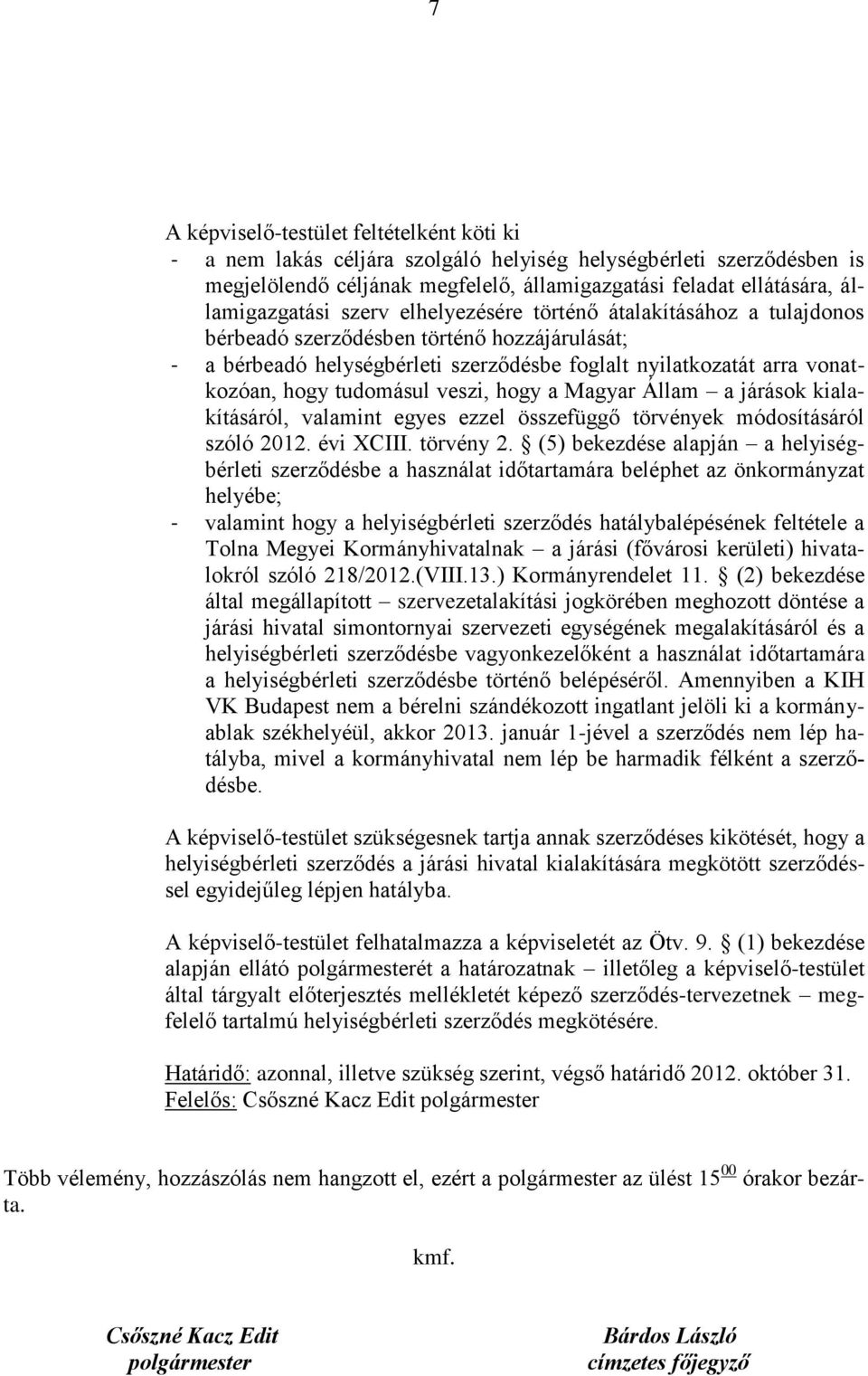 veszi, hogy a Magyar Állam a járások kialakításáról, valamint egyes ezzel összefüggő törvények módosításáról szóló 2012. évi XCIII. törvény 2.