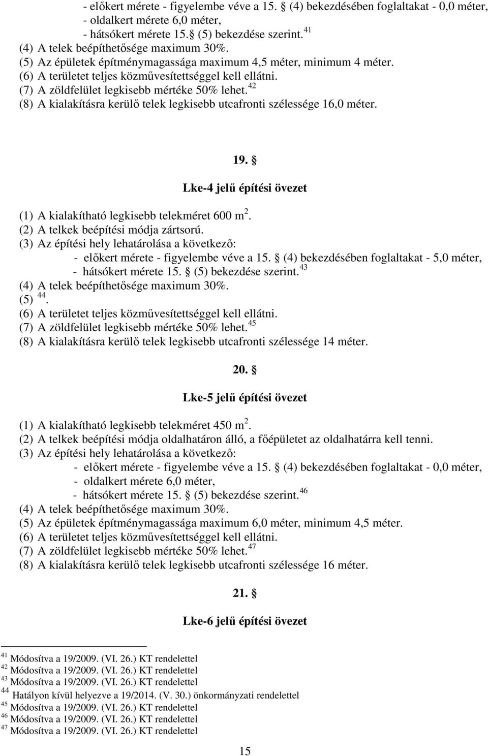 () A kilkításr kerülő telek legkise utcfronti szélessége, méter.. Lke- jelű építési övezet () A kilkíthtó legkise telekméret m. () A telkek eépítési módj zártsorú.