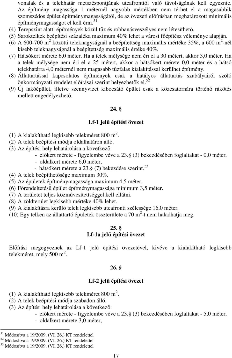 () Terepszint ltti építmények közül tűz és ronásveszélyes nem létesíthető. () Sroktelkek eépítési százlék mximum % lehet városi főépítész véleménye lpján.