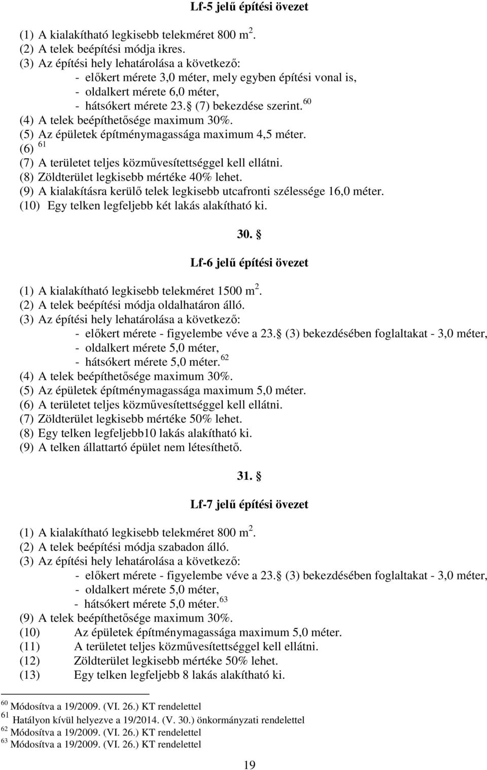 () Az épületek építménymgsság mximum, méter. () () A területet teljes közművesítettséggel kell ellátni. () öldterület legkise mértéke % lehet.