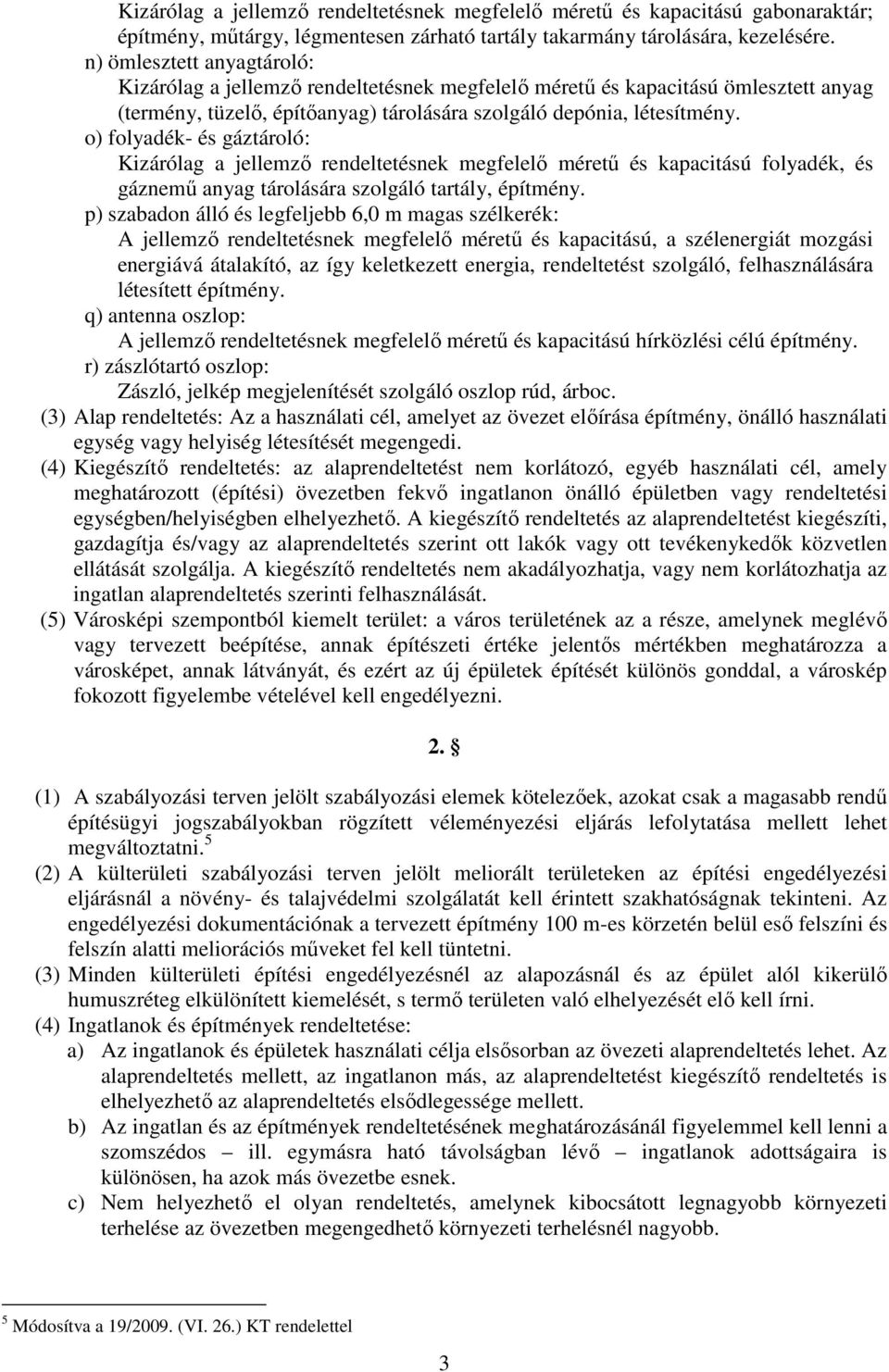 o) folydék- és gáztároló: izárólg jellemző rendeltetésnek megfelelő méretű és kpcitású folydék, és gáznemű nyg tárolásár szolgáló trtály, építmény.