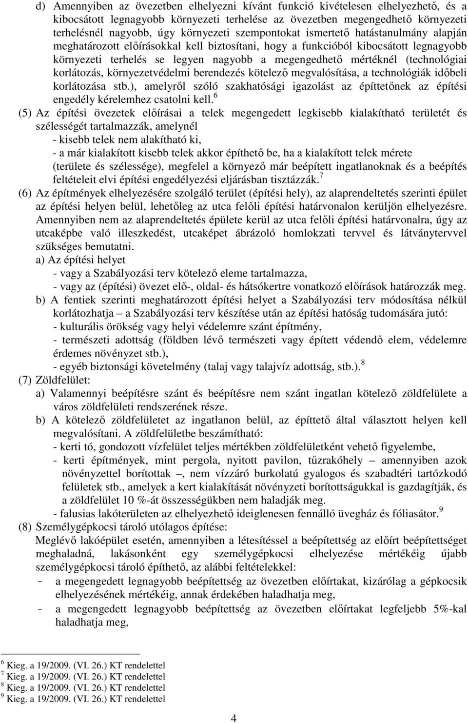 környezetvédelmi erendezés kötelező megvlósítás, technológiák időeli korlátozás st.), melyről szóló szkhtósági igzolást z építtetőnek z építési engedély kérelemhez cstolni kell.