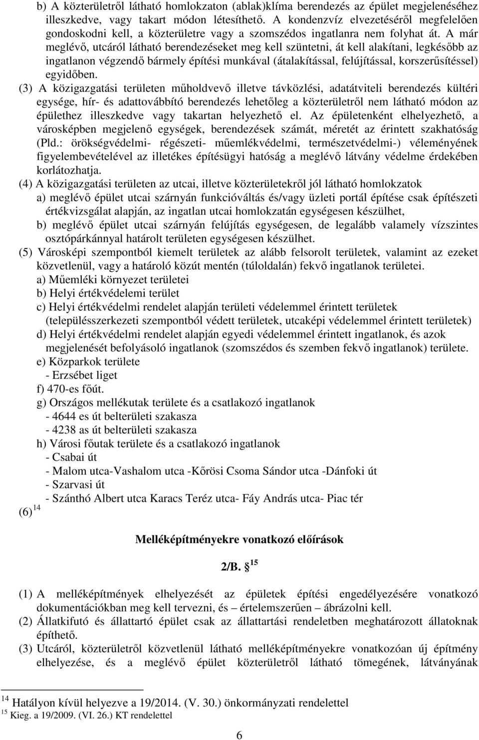 A már meglévő, utcáról láthtó erendezéseket meg kell szüntetni, át kell lkítni, legkéső z ingtlnon végzendő ármely építési munkávl (átlkítássl, felújítássl, korszerűsítéssel) egyidően.