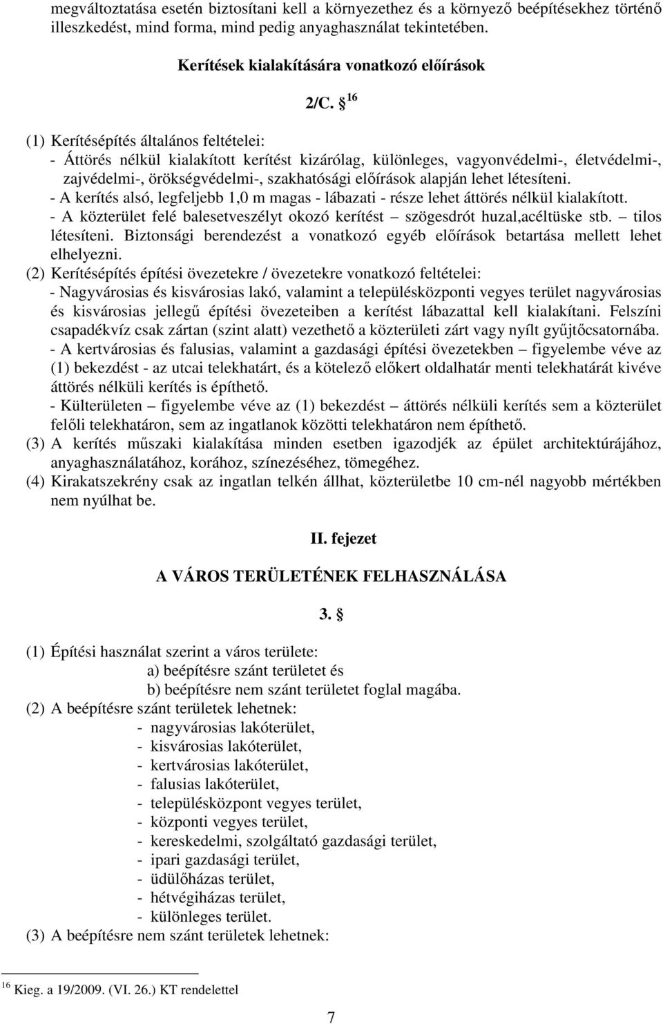 - A kerítés lsó, legfelje, m mgs - lázti - része lehet áttörés nélkül kilkított. - A közterület felé lesetveszélyt okozó kerítést szögesdrót huzl,céltüske st. tilos létesíteni.