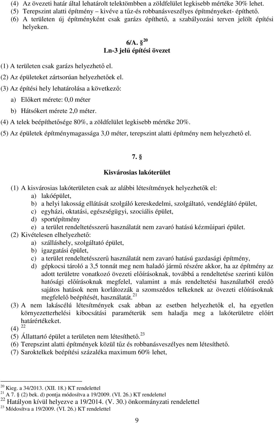 () Az építési hely lehtárolás következő: ) Előkert mérete:, méter ) Hátsókert mérete, méter. /A. Ln- jelű építési övezet () A telek eépíthetősége %, zöldfelület legkise mértéke %.