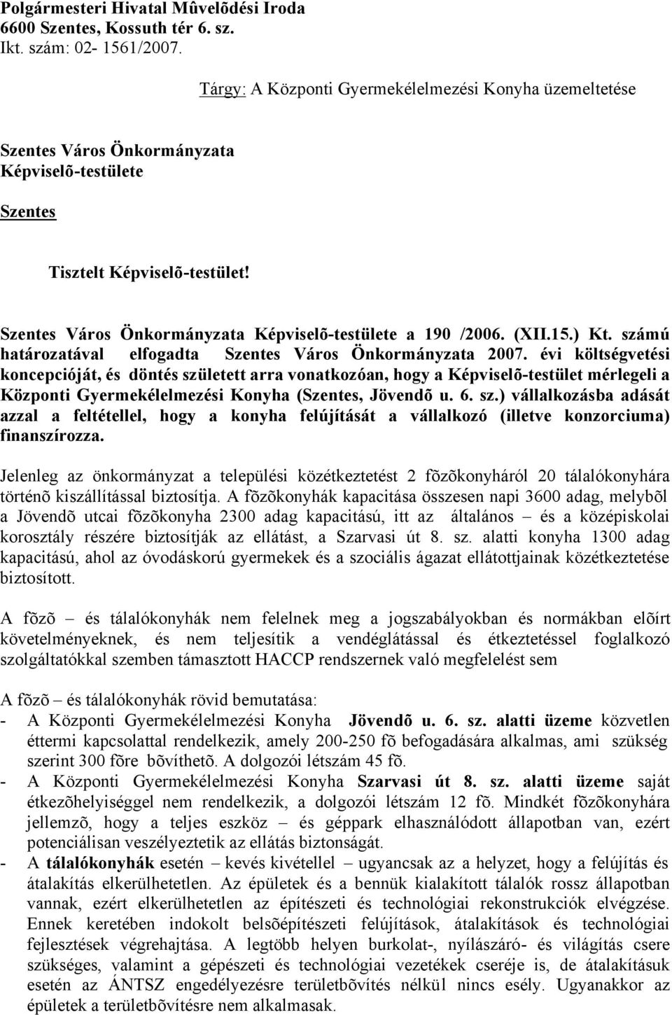 Szentes Város Önkormányzata Képviselõ-testülete a 190 /2006. (XII.15.) Kt. számú határozatával elfogadta Szentes Város Önkormányzata 2007.