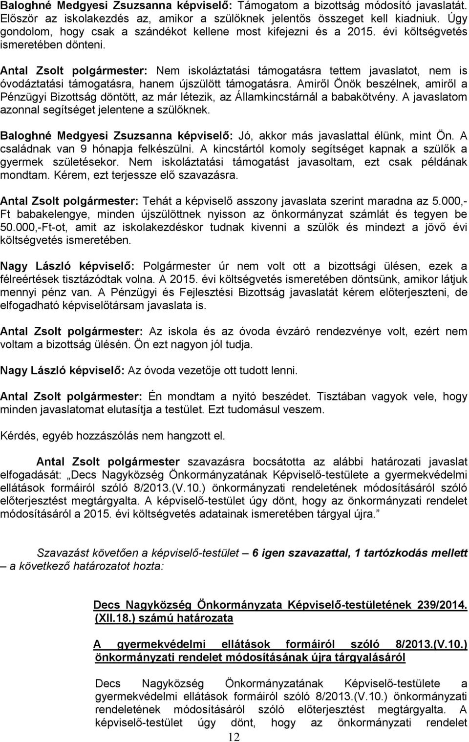 Antal Zsolt polgármester: Nem iskoláztatási támogatásra tettem javaslatot, nem is óvodáztatási támogatásra, hanem újszülött támogatásra.