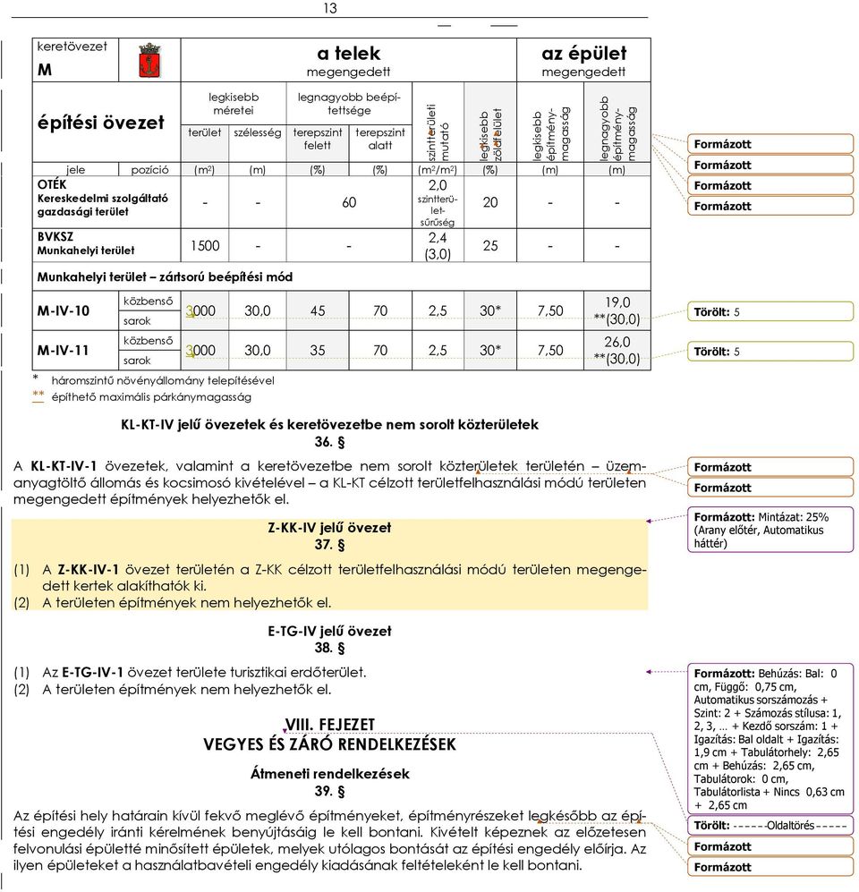 Munkahelyi terület 1500 - - Munkahelyi terület zártsorú beépítési mód M-IV-10 M-IV-11 közbenső sarok közbenső sarok * háromszintű növényállomány telepítésével ** építhető maximális párkánymagasság