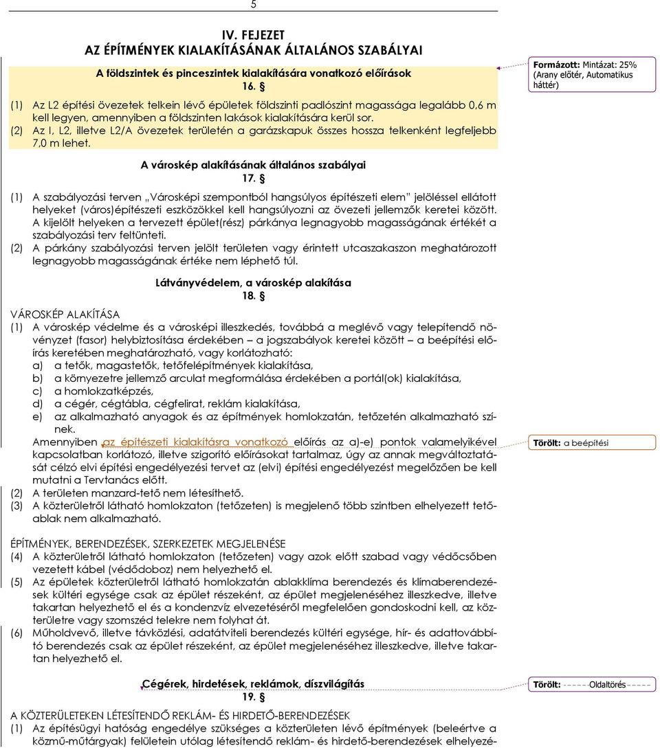 (2) Az I, L2, illetve L2/A övezetek területén a garázskapuk összes hossza telkenként legfeljebb 7,0 m lehet. : Mintázat: 25% A városkép alakításának általános szabályai 17.