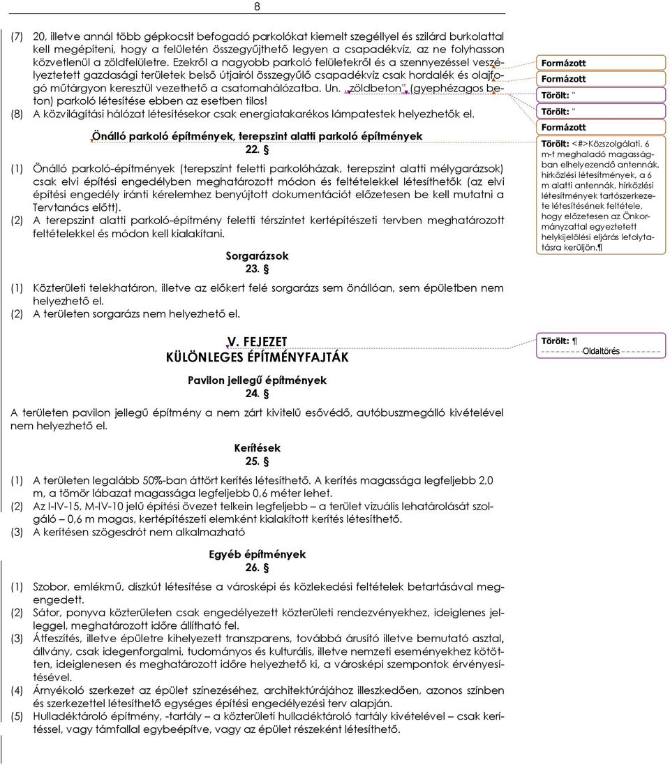 Ezekről a nagyobb parkoló felületekről és a szennyezéssel veszélyeztetett gazdasági területek belső útjairól összegyűlő csapadékvíz csak hordalék és olajfogó műtárgyon keresztül vezethető a